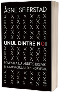 Unul dintre noi. Povestea lui Anders Breivik si a masacrului din Norvegia