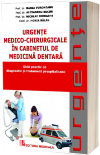 Urgente medico-chirurgicale in cabinetul de medicina dentara. Ghid practic de diagnostic si tratament prespitalicesc