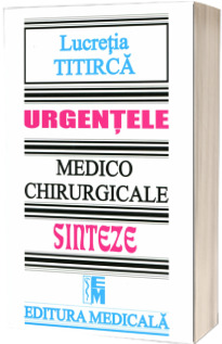 Urgentele medico-chirurgicale. Sinteze pentru asistentii medicali. Editia a III-a