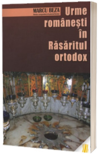 Urme romanesti in Rasaritul ortodox. Ed. a III-a