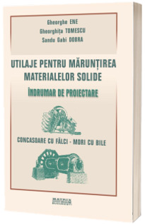 Utilaje pentru maruntirea materialelor solide. Indrumar de proiectare. Concasoare cu falci - mori cu bile