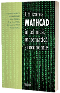 Utilizarea Mathcad in tehnica, matematica si economie