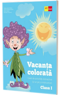Vacanta colorata clasa I-a. Caiet de activitati distractive (si un pic si instructive)
