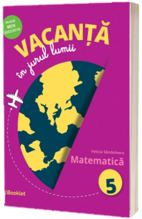 Vacanta in jurul lumii. Matematica. Clasa a V-a