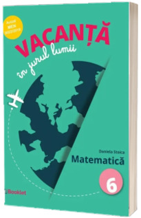 Vacanta in jurul lumii. Matematica pentru clasa a 6-a - Daniela Stoica