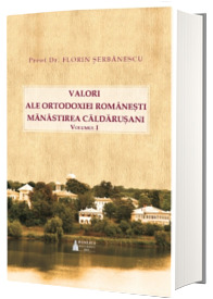Valori ale Ortodoxiei romanesti. Manastirea Caldarusani