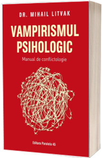 Vampirismul psihologic. Manual de conflictologie