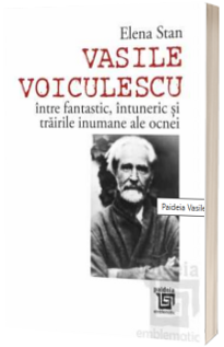 Vasile Voiculescu intre fantastic, intuneric si trairile inumane ale ocnei - Elena Stan