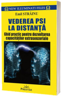 Vederea PSI la distanta. Ghid practic pentru dezvoltarea capacitatilor extrasenzoriale, dupa metoda Tim Rifat - Emil Strainu