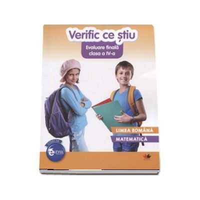 Verific ce stiu - Evaluare finala clasa a IV-a. Limba romana si Matematica - Iliana Dumitrescu (Colectia Elevul Destept)