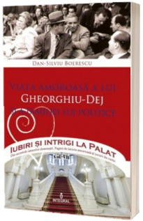 Viata amoroasa a lui Gheorghiu-Dej si a familiei lui politice