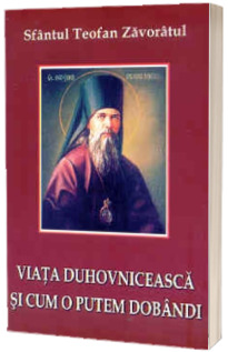 Viata duhovniceasca si cum o putem dobandi Viata duhovniceasca si cum o putem dobandi