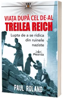 Viata dupa cel de-al Treilea Reich. Lupta de a se ridica din ruinele naziste