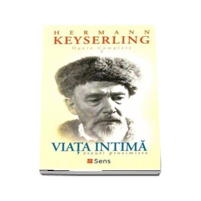 Viata intima, eseuri proximiste. Opere complete II - Hermann Keyserling