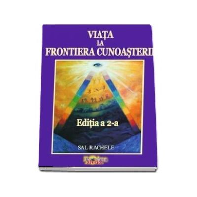 Viata la Frontiera Cunoasterii (Editia a 2-a) - Crestere personala si dezvoltare spirituala