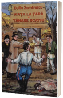 Viata la tara. Tanase Scatiu