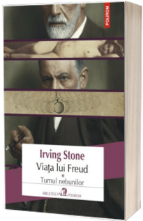 Viata lui Freud volumul I - Turnul nebunilor (Irving Stone)