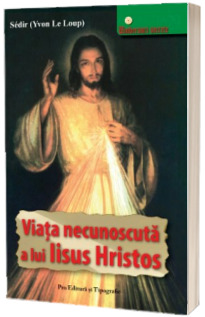 Viata necunoscuta a lui Iisus Hristos - Sedir (Yvon Le Loup)