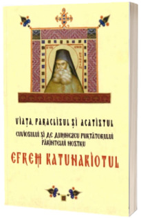 Viata, paraclisul si acatistul cuviosului si de Dumnezeu purtatorului parintelui nostru Efrem Katunakiotul