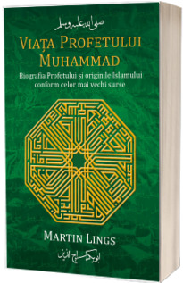 Viata Profetului Muhammad, Biografia Profetului si originile Islamului conform celor mai vechi surse