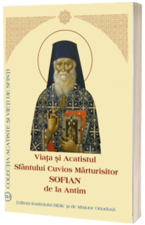 Viata si Acatistul Sfantului Cuvios Marturisitor Sofian de la Antim