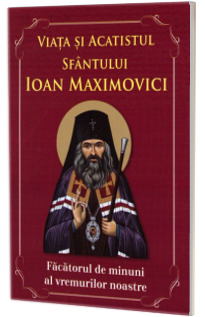 Viata si acatistul Sfantului Ioan Maximovici
