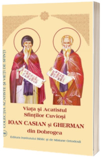 Viata si Acatistul Sfintilor Cuviosi Ioan Casian si Gherman din Dobrogea