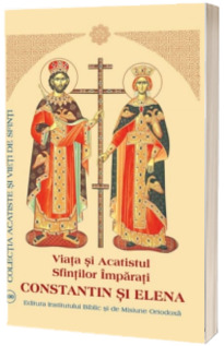 Viata si Acatistul Sfintilor Imparati Constantin si Elena