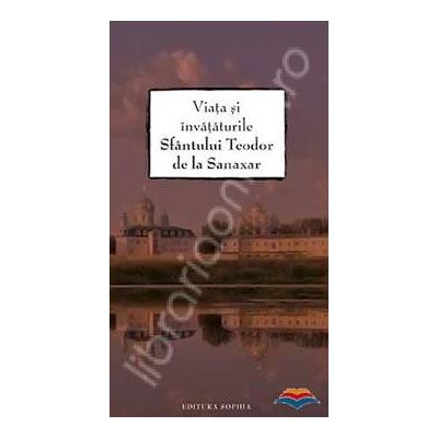 Viata si invataturile Sfantului Teodor de la Sanaxar