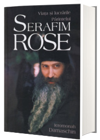 Viata si lucrarile Parintelui Serafim Rose