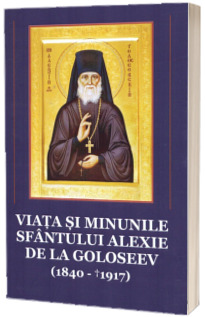 Viata si minunile Sfantului Alexie de la Goloseev (1840-1917)