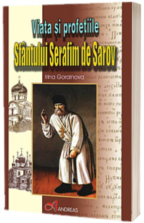 Viata si profetiile Sfantului Serafim de Sarov - Irina Gorainova Viata si profetiile Sfantului Serafim de Sarov - Irina Gorainova