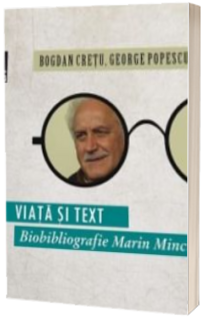 Viata si text. Biobibliografie Marin Mincu Viata si text. Biobibliografie Marin Mincu