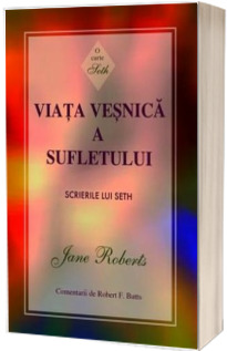 Viata vesnica a sufletului. Scrierile lui Seth