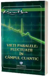 Vieti paralele: fluctuatii in campul cuantic. Experienta culminanta versus intelepciune