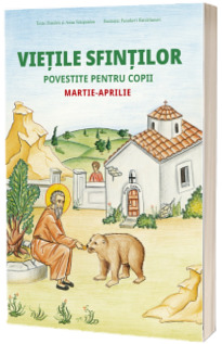 Vietile sfintilor povestite pentru copii. Martie-aprilie