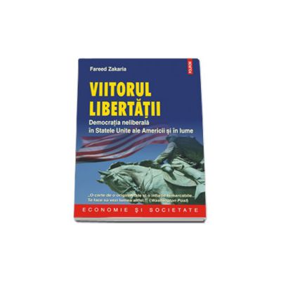 Viitorul libertatii. Democratia neliberala in Statele Unite ale Americii si in lume