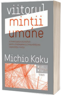 Viitorul mintii umane - Michio Kaku