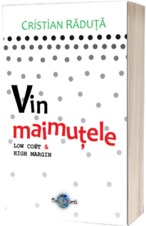 Vin maimutele, low cost and high margin