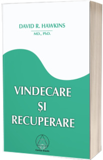 Vindecare si recuperare (David R. Hawkins MD, Ph.D.)