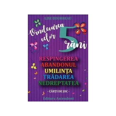 Vindecarea celor 5 rani (respingerea, abandonul, umilirea, tradare, nedreptate) - Carti de joc Lise Bourbeau