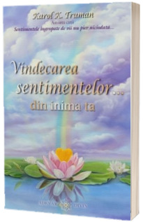 Vindecarea sentimentelor din inima ta