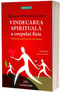 Vindecarea spirituala a corpului fizic