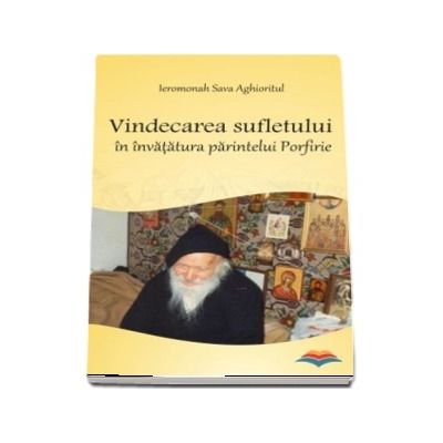 Vindecarea sufletului in invatatura parintelui Porfirie