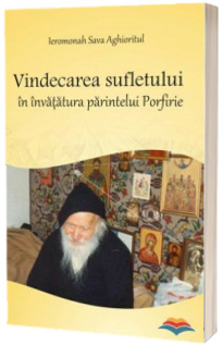 Vindecarea sufletului in invatatura parintelui Porfirie