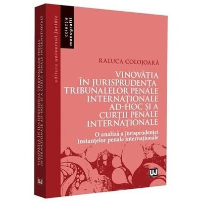 Vinovatia in jurisprudenta Tribunalelor Penale Internationale ad-hoc si a Curtii Penale Internationale