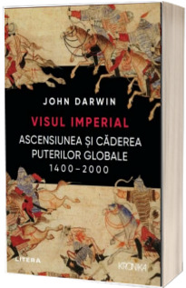 Visul imperial. Ascensiunea si caderea puterilor globale, 1400-2000