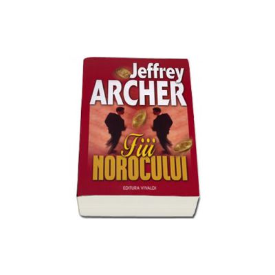 Fiii Norocului - Jeffrey Archer