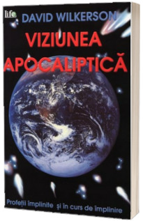 Viziunea apocaliptica. Profetii implinite si in curs de implinire