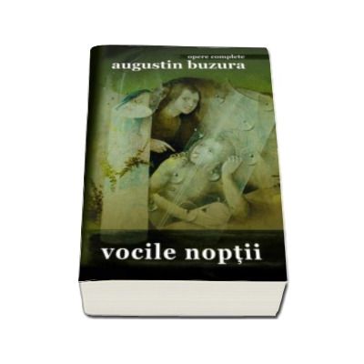 Vocile noptii - Augustin Buzura Opere Complete